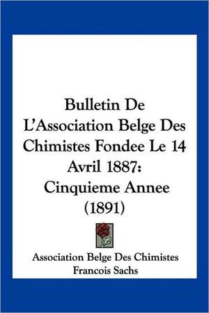 Bulletin De L'Association Belge Des Chimistes Fondee Le 14 Avril 1887 de Association Belge Des Chimistes