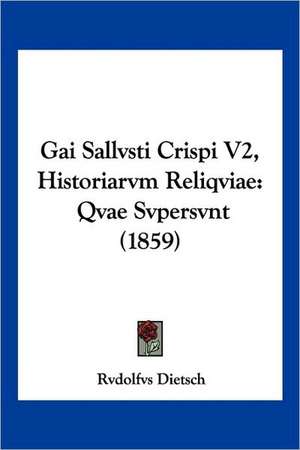 Gai Sallvsti Crispi V2, Historiarvm Reliqviae de Rvdolfvs Dietsch