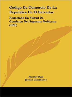 Codigo De Comercio De La Republica De El Salvador de Antonio Ruiz