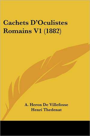 Cachets D'Oculistes Romains V1 (1882) de A. Heron De Villefosse