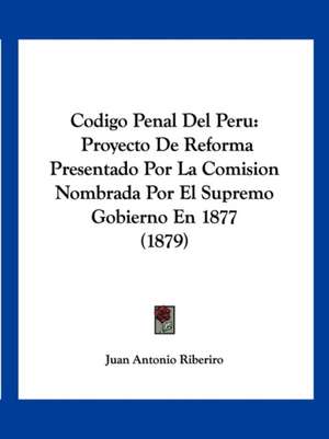 Codigo Penal Del Peru de Juan Antonio Riberiro