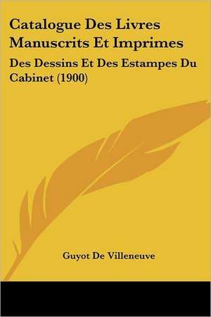 Catalogue Des Livres Manuscrits Et Imprimes de Guyot De Villeneuve