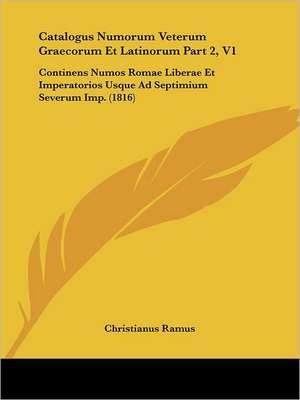 Catalogus Numorum Veterum Graecorum Et Latinorum Part 2, V1 de Christianus Ramus