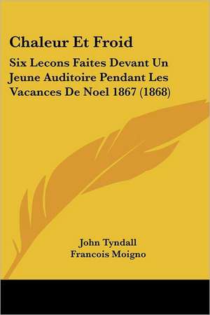 Chaleur Et Froid de John Tyndall