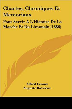 Chartes, Chroniques Et Memoriaux de Alfred Leroux