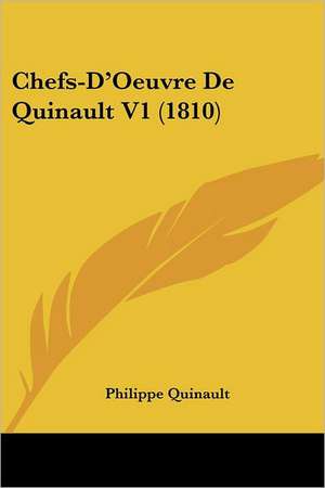 Chefs-D'Oeuvre De Quinault V1 (1810) de Philippe Quinault