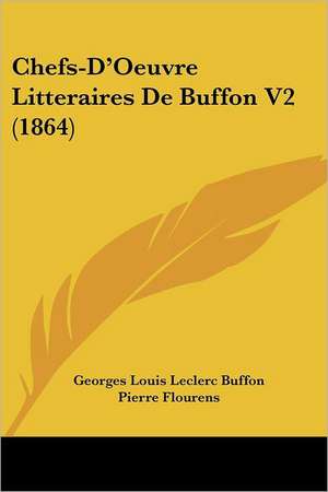 Chefs-D'Oeuvre Litteraires De Buffon V2 (1864) de Georges Louis Leclerc Buffon