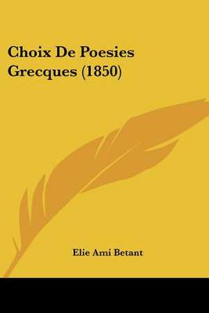 Choix De Poesies Grecques (1850) de Elie Ami Betant