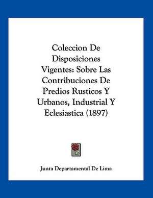 Coleccion De Disposiciones Vigentes de Junta Departamental De Lima