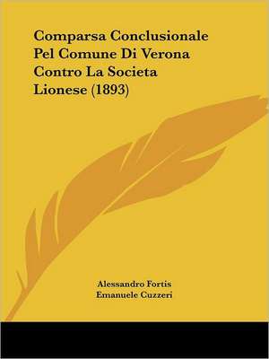 Comparsa Conclusionale Pel Comune Di Verona Contro La Societa Lionese (1893) de Alessandro Fortis