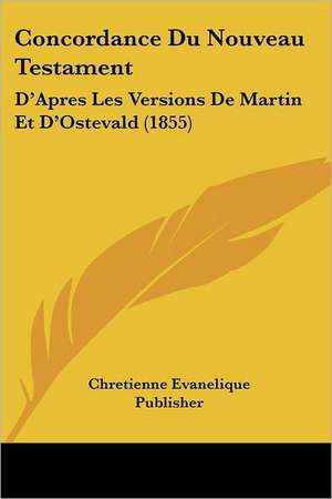 Concordance Du Nouveau Testament de Chretienne Evanelique Publisher