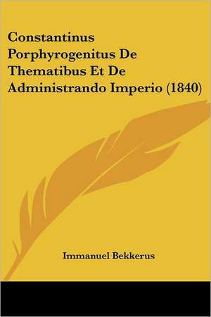 Constantinus Porphyrogenitus De Thematibus Et De Administrando Imperio (1840) de Immanuel Bekkerus