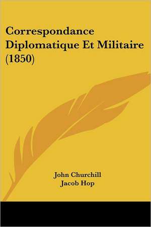 Correspondance Diplomatique Et Militaire (1850) de John Churchill