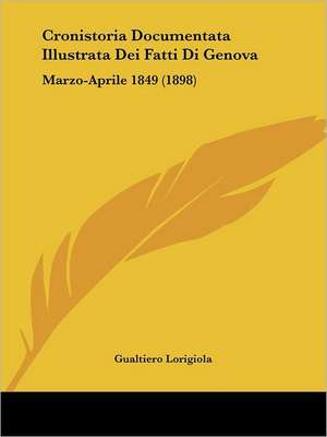 Cronistoria Documentata Illustrata Dei Fatti Di Genova de Gualtiero Lorigiola