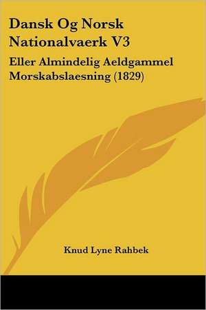 Dansk Og Norsk Nationalvaerk V3 de Knud Lyne Rahbek