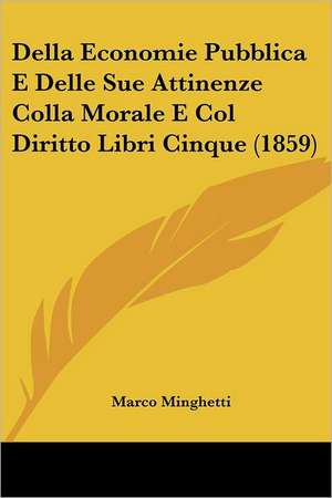 Della Economie Pubblica E Delle Sue Attinenze Colla Morale E Col Diritto Libri Cinque (1859) de Marco Minghetti