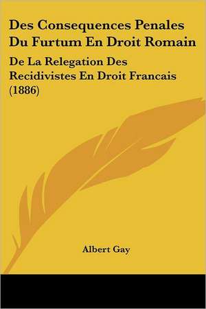 Des Consequences Penales Du Furtum En Droit Romain de Albert Gay