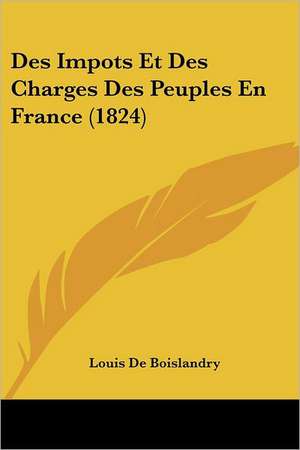 Des Impots Et Des Charges Des Peuples En France (1824) de Louis De Boislandry