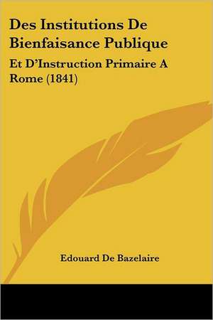 Des Institutions De Bienfaisance Publique de Edouard De Bazelaire