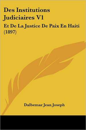 Des Institutions Judiciaires V1 de Dalbemar Jean Joseph