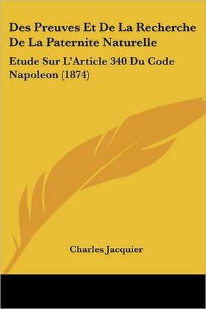 Des Preuves Et De La Recherche De La Paternite Naturelle de Charles Jacquier