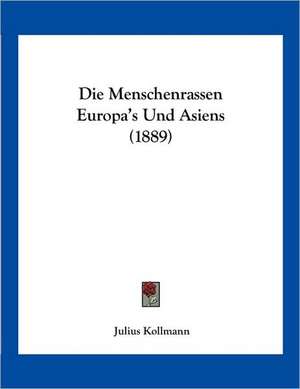 Die Menschenrassen Europa's Und Asiens (1889) de Julius Kollmann