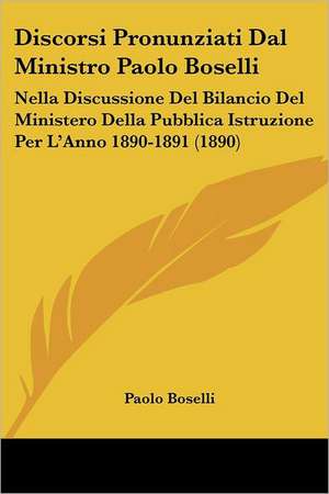 Discorsi Pronunziati Dal Ministro Paolo Boselli de Paolo Boselli