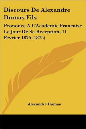 Discours De Alexandre Dumas Fils de Alexandre Dumas