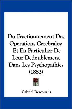 Du Fractionnement Des Operations Cerebrales de Gabriel Descourtis