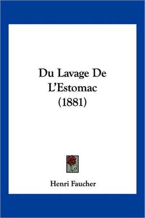 Du Lavage De L'Estomac (1881) de Henri Faucher