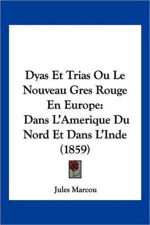 Dyas Et Trias Ou Le Nouveau Gres Rouge En Europe de Jules Marcou