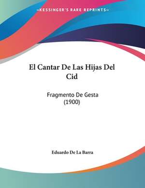 El Cantar De Las Hijas Del Cid de Eduardo De La Barra