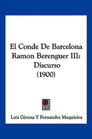 El Conde De Barcelona Ramon Berenguer III de Luis Girona Y Fernandez Maquieira