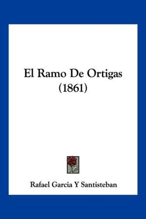 El Ramo De Ortigas (1861) de Rafael Garcia Y Santisteban