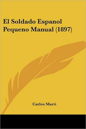 El Soldado Espanol Pequeno Manual (1897) de Carlos Marti