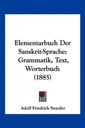 Elementarbuch Der Sanskrit-Sprache de Adolf Friedrich Stenzler