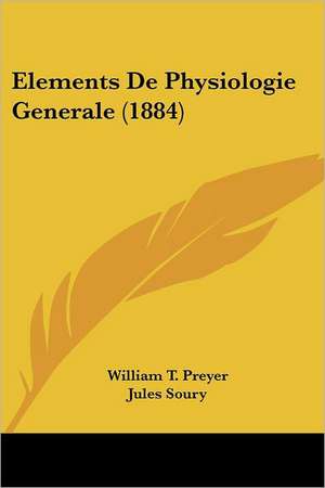 Elements De Physiologie Generale (1884) de William T. Preyer