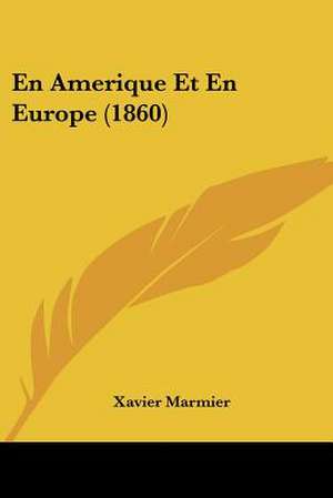 En Amerique Et En Europe (1860) de Xavier Marmier