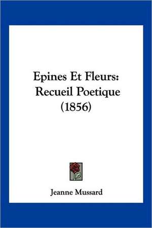 Epines Et Fleurs de Jeanne Mussard