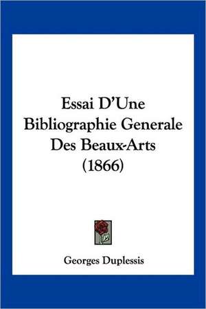 Essai D'Une Bibliographie Generale Des Beaux-Arts (1866) de Georges Duplessis