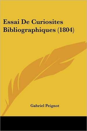 Essai De Curiosites Bibliographiques (1804) de Gabriel Peignot