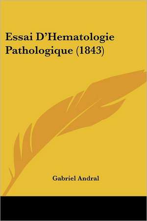 Essai D'Hematologie Pathologique (1843) de Gabriel Andral