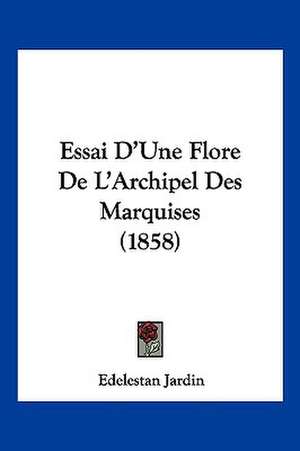 Essai D'Une Flore De L'Archipel Des Marquises (1858) de Edelestan Jardin