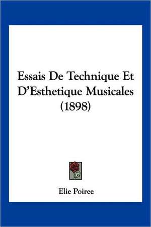 Essais De Technique Et D'Esthetique Musicales (1898) de Elie Poiree