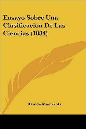 Ensayo Sobre Una Clasificacion De Las Ciencias (1884) de Ramon Manterola