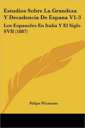 Estudios Sobre La Grandeza Y Decadencia De Espana V1-3 de Felipe Picatoste