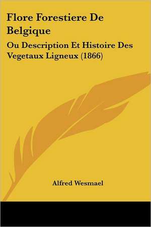 Flore Forestiere De Belgique de Alfred Wesmael