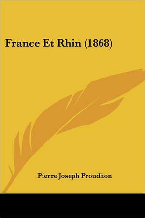 France Et Rhin (1868) de Pierre-Joseph Proudhon