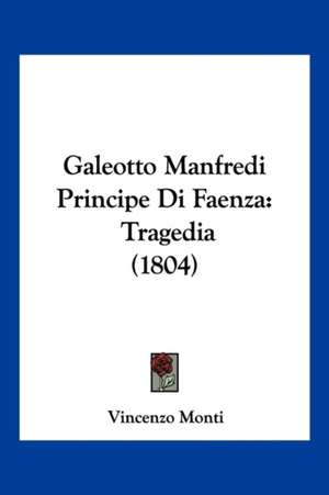 Galeotto Manfredi Principe Di Faenza de Vincenzo Monti