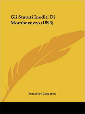 Gli Statuti Inediti Di Mombaruzzo (1896) de Francesco Gasparolo